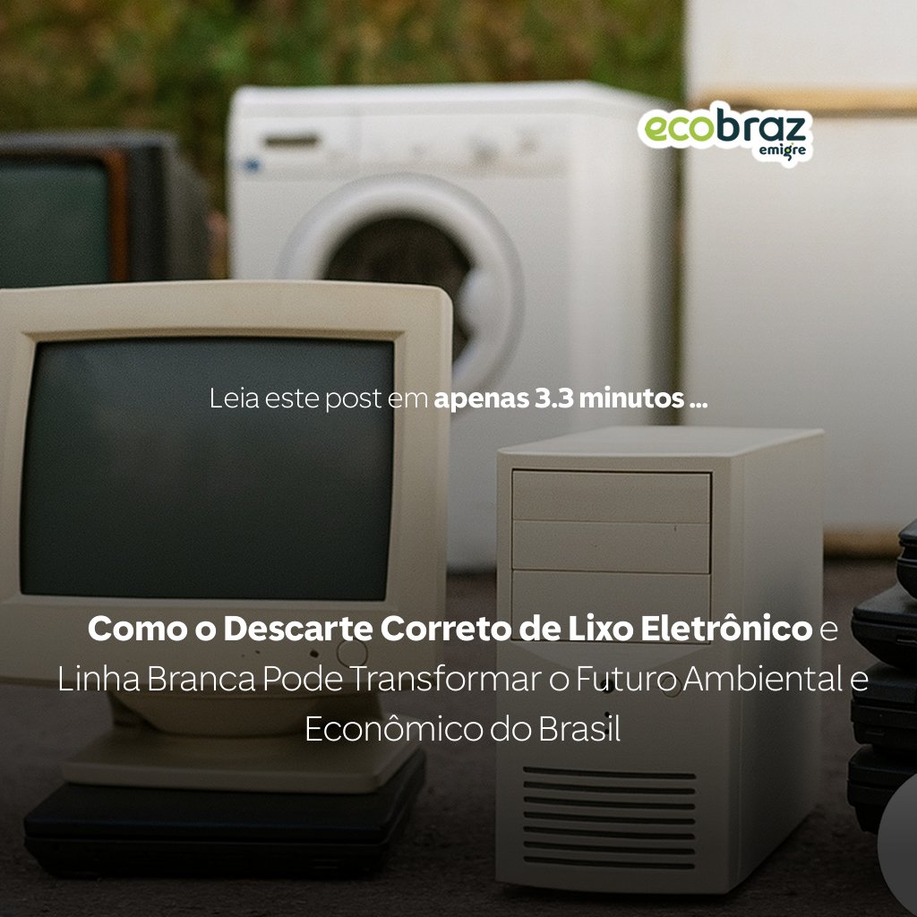 Como o Descarte Correto de Lixo Eletrônico e Linha Branca Pode Transformar o Futuro Ambiental e Econômico do Brasil