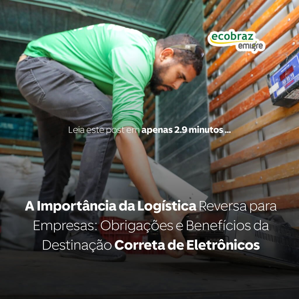 A Importância da Logística Reversa para Empresas: Obrigações e Benefícios da Destinação Correta de Eletrônicos